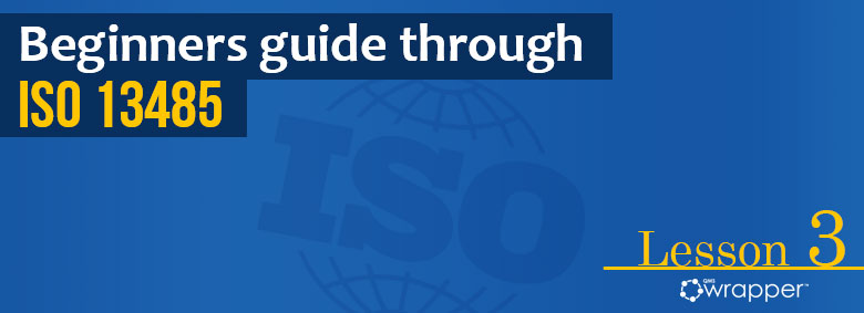 Essentials of Documentation requirements in ISO13485 – Lesson 3 Essentials of Documentation requirements in ISO13485 – Lesson 3