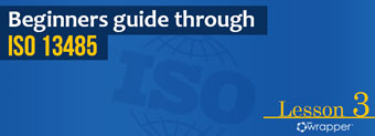 Essentials of Documentation requirements in ISO13485 – Lesson 3 Essentials of Documentation requirements in ISO13485 – Lesson 3