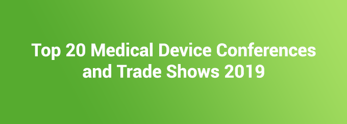 Top 20 Medical Device Conferences and Trade Shows 2019