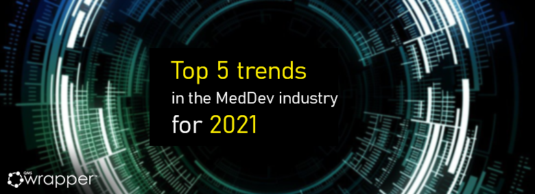Top 5 trends in the MedDev industry for 2021 Top 5 trends in the MedDev industry for 2021